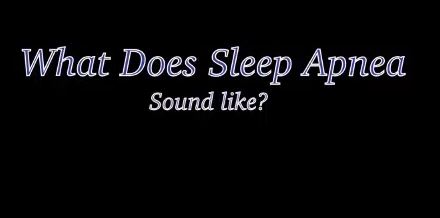 What does Sleep Apnea Sound Like?